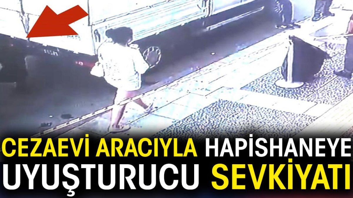 Cezaevi aracıyla hapishaneye uyuşturucu sevkiyatı