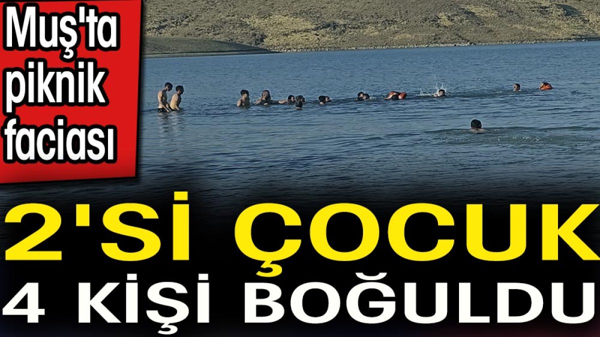 Muş'ta piknik faciası. 2'si çocuk 4 kişi boğuldu