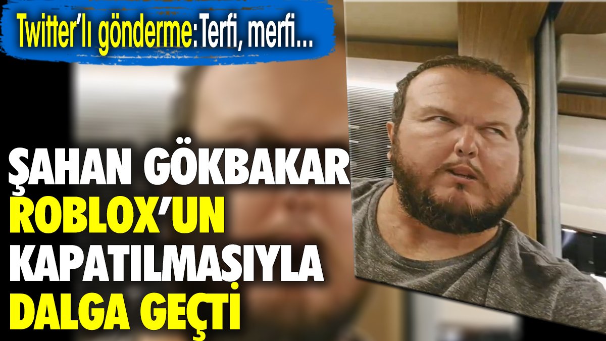 Şahan Gökbakar Roblox'un kapatılmasıyla dalga geçti. Twitter'ı da mı kapatsak?