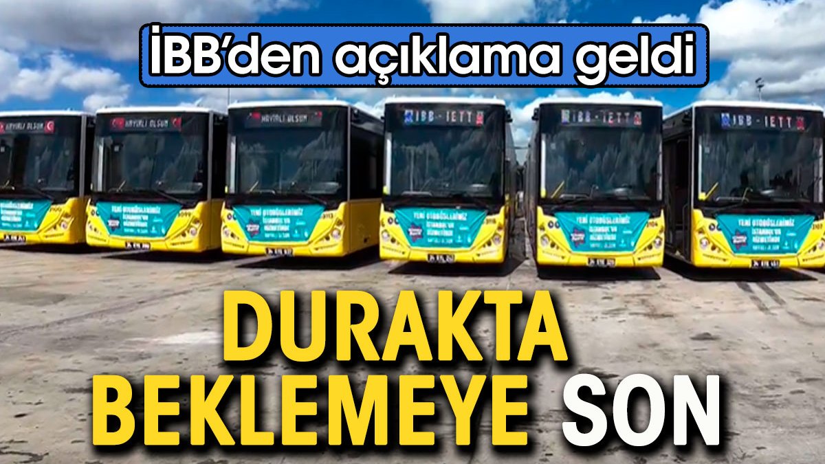 İstanbul'da otobüs beklemeye son. İBB'den açıklama geldi