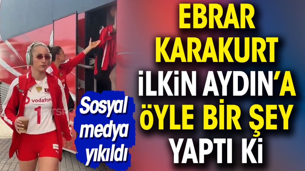 Ebrar Karakurt İlkin Aydın'a öyle bir şey yaptı ki. Sosyal medyada viral oldu