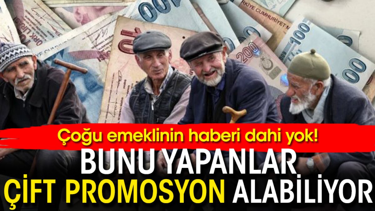 Çoğu emeklinin haberi dahi yok! Bunu yapanlar çift promosyon alabiliyor