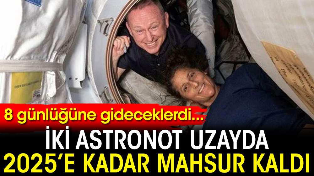 8 günlüğüne gideceklerdi... İki astronot uzayda 2025’e kadar mahsur kaldı