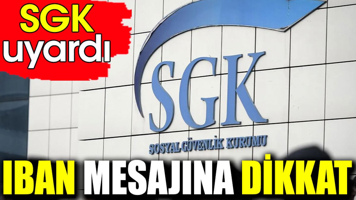 IBAN mesajına dikkat. SGK uyardı