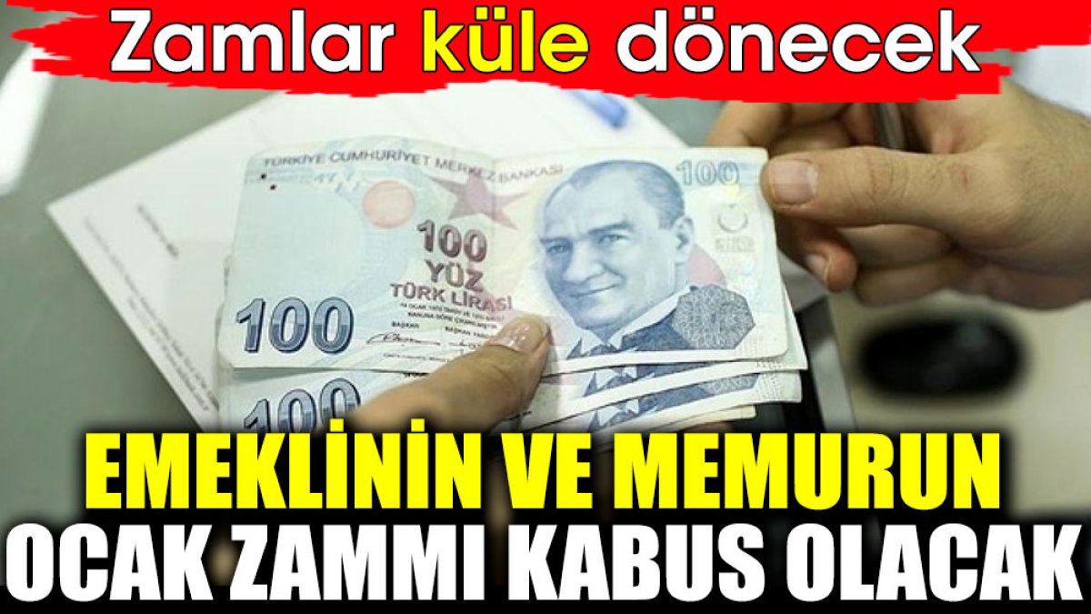 Emeklinin ve memurun ocak zammı kabus olacak. Zamlar küle dönecek