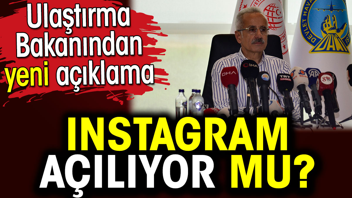 Instagram açılıyor mu? Ulaştırma bakanından yeni açıklama