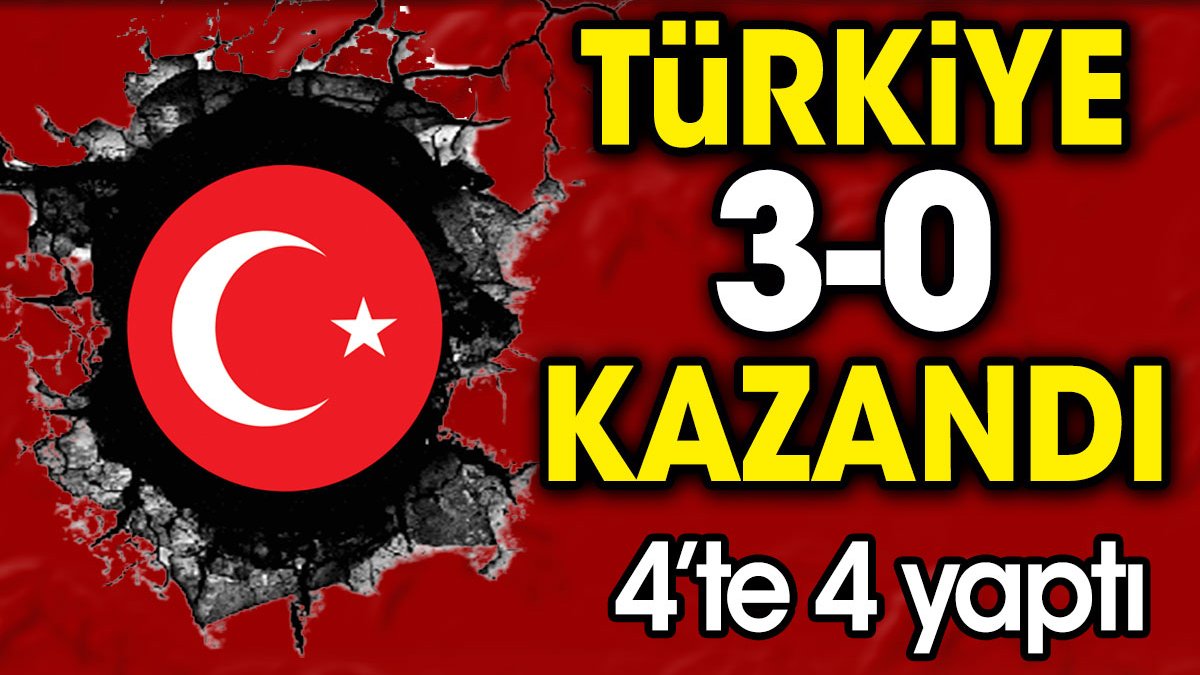 Türkiye 3-0 yendi. 4'te 4 yaptı