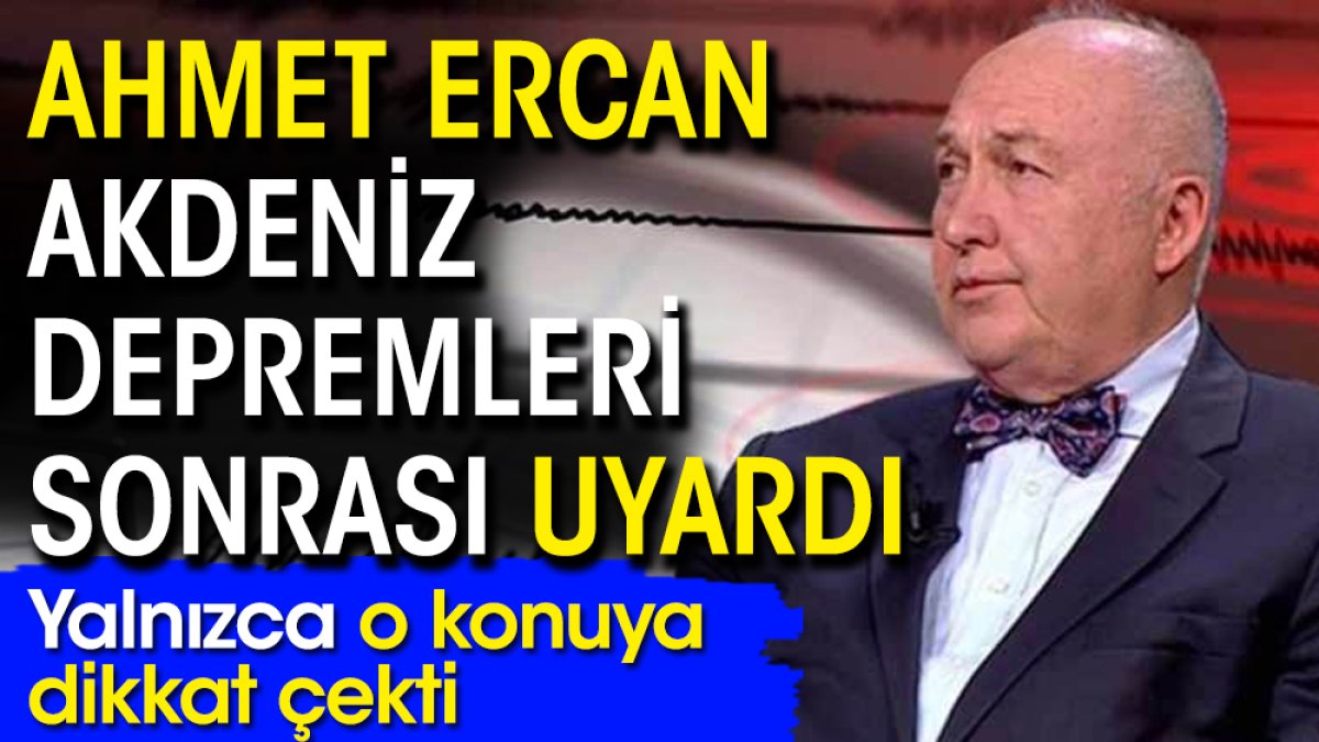 Ahmet Ercan Akdeniz depremleri sonrası uyardı: Yalnızca o konuya dikkat çekti