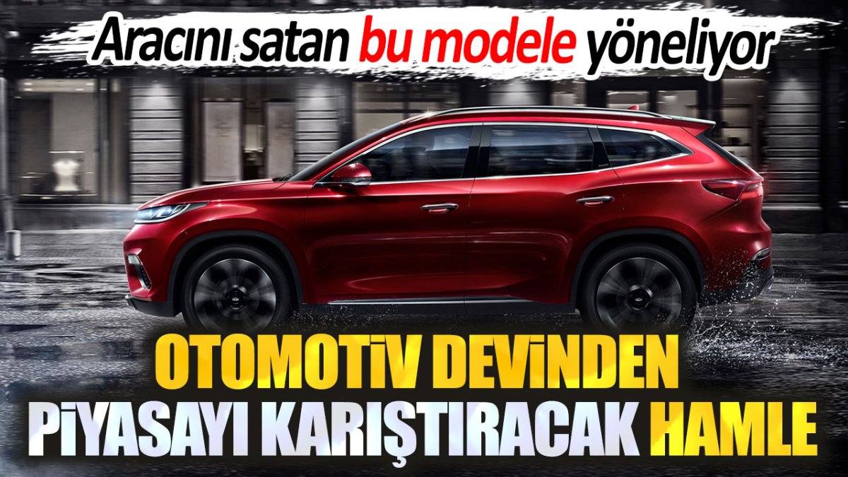 Otomotiv devinden piyasayı karıştıracak hamle. Aracını satan bu modele geçiyor