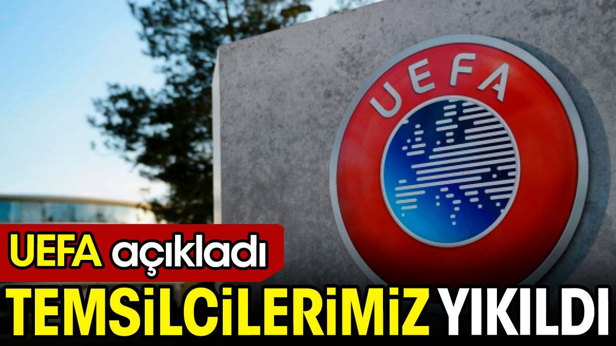 UEFA açıkladı temsilcilerimiz yıkıldı