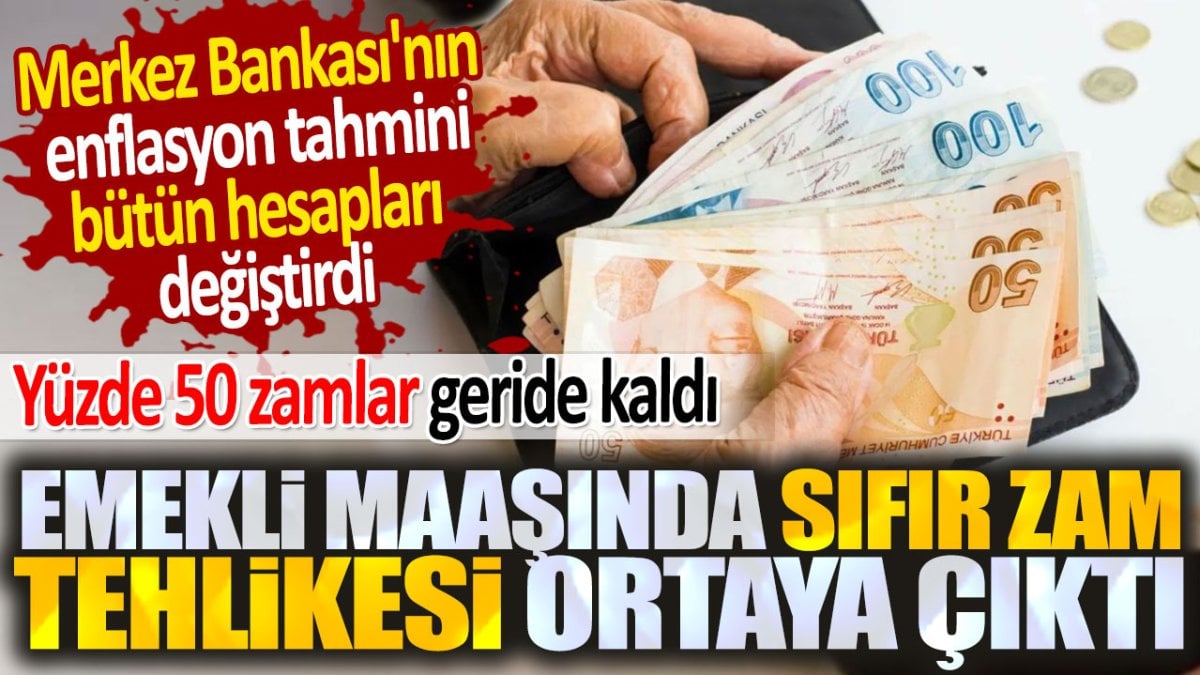 Emekli maaşında sıfır zam tehlikesi ortaya çıktı. Merkez Bankası'nın enflasyon raporu hesapları değiştirdi