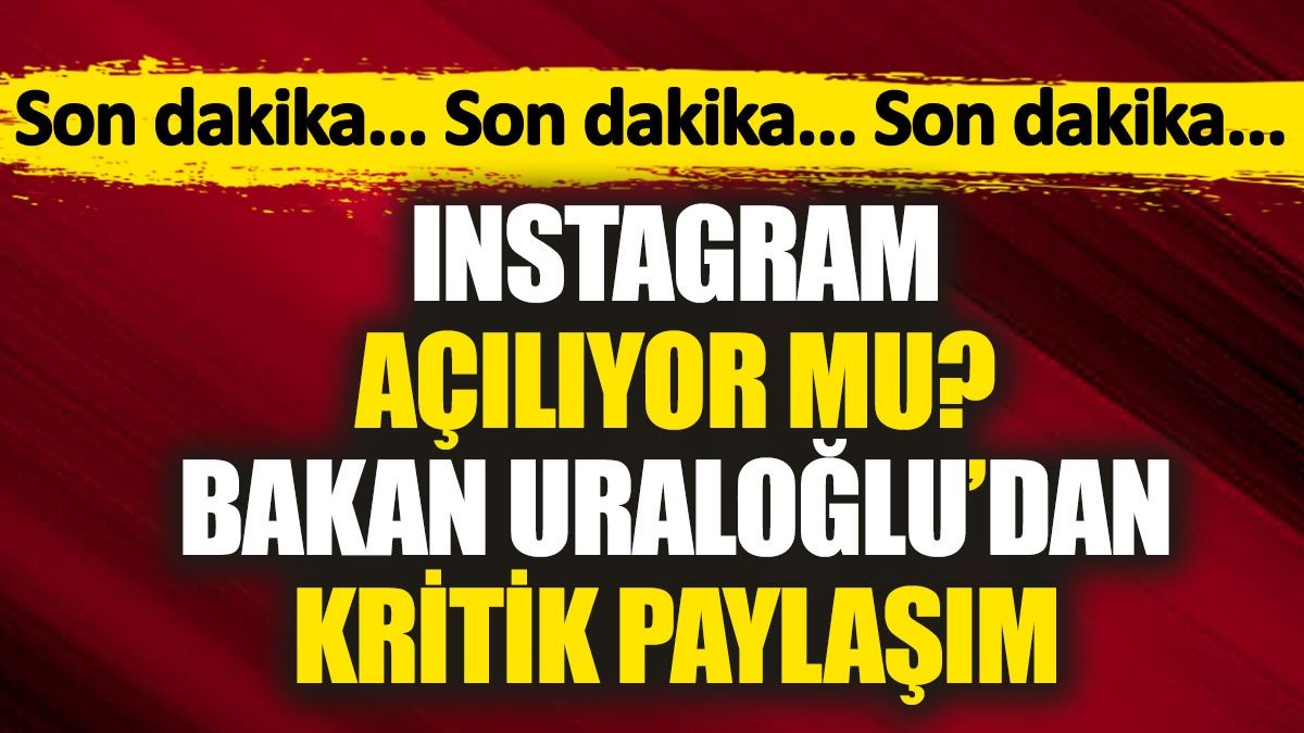 Instagram açılıyor mu? Bakan Uraloğlu'ndan kritik paylaşım