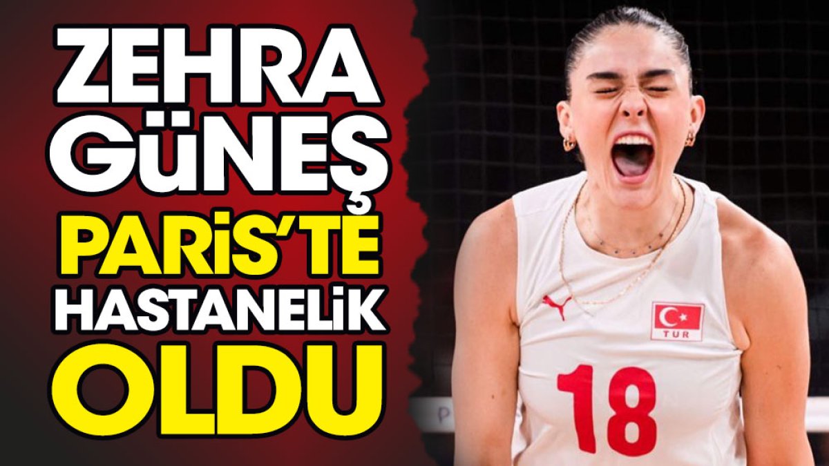 Zehra Güneş Paris'te hastanelik oldu