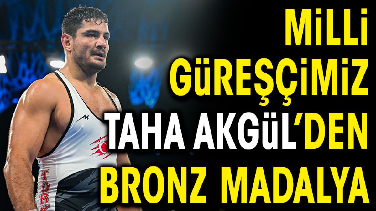 Milli güreşçimiz Taha Akgül'den bronz madalya