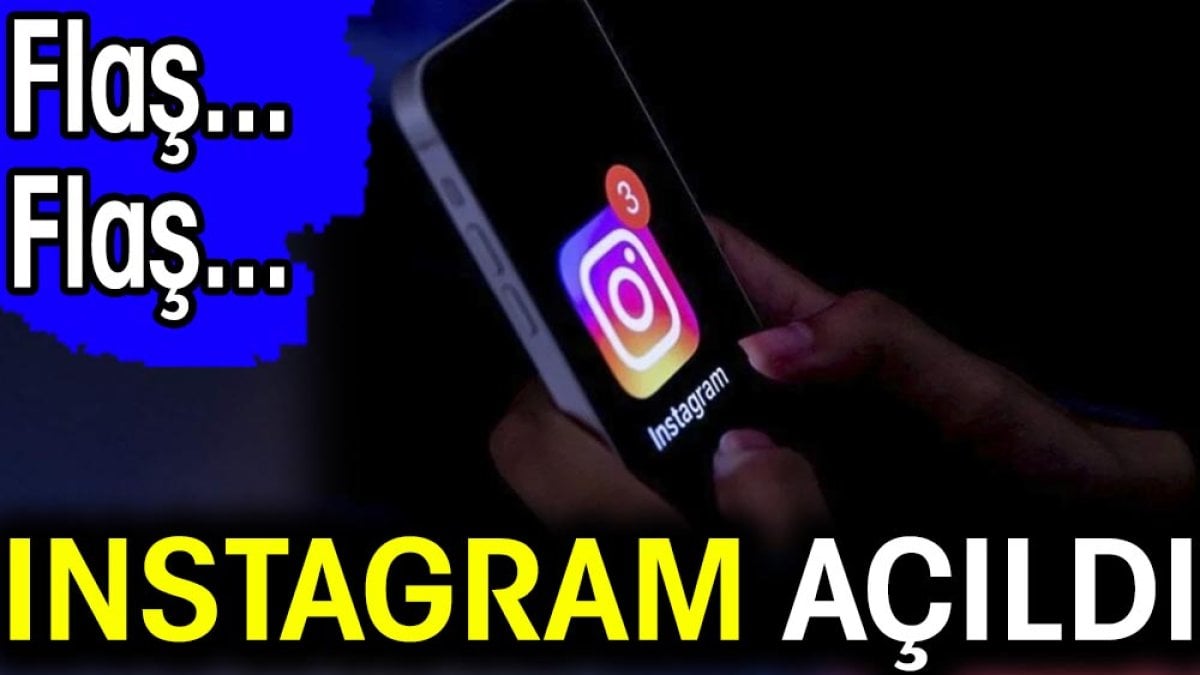 Son dakika... Instagram açıldı