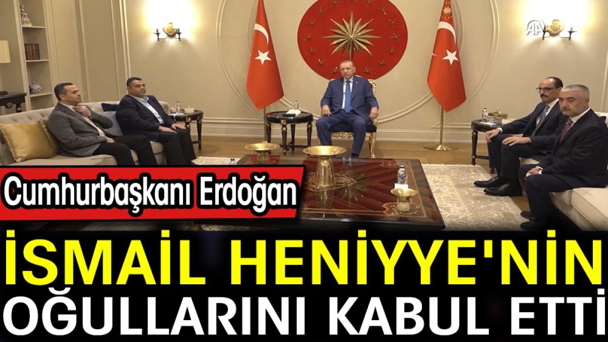 Cumhurbaşkanı Erdoğan İsmail Heniyye'nin oğullarını kabul etti