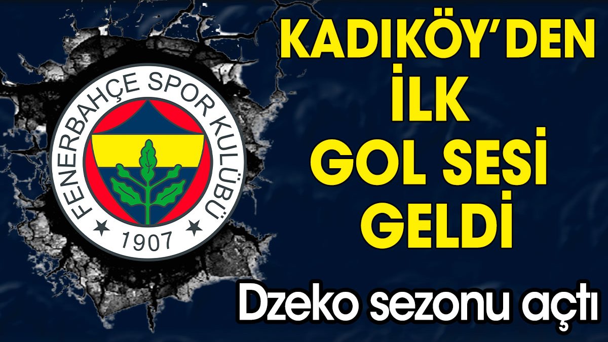 Kadıköy'den ilk gol sesi geldi