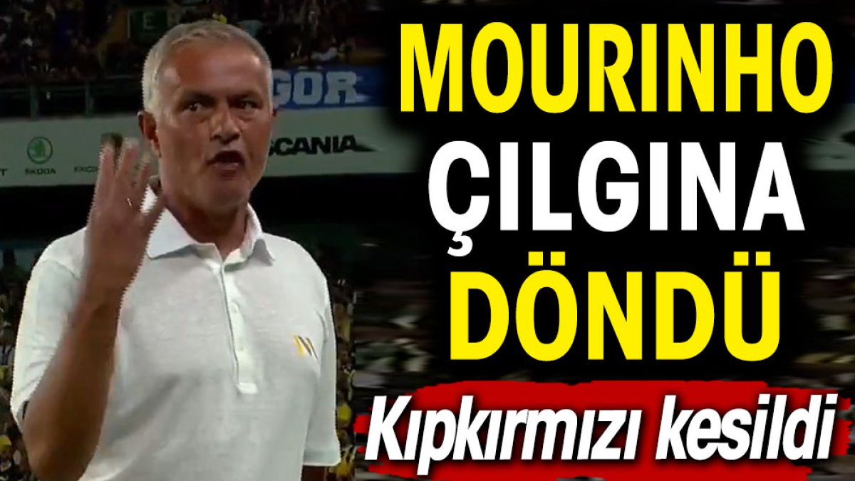 Mourinho çılgına döndü. Kıpkırmızı kesildi