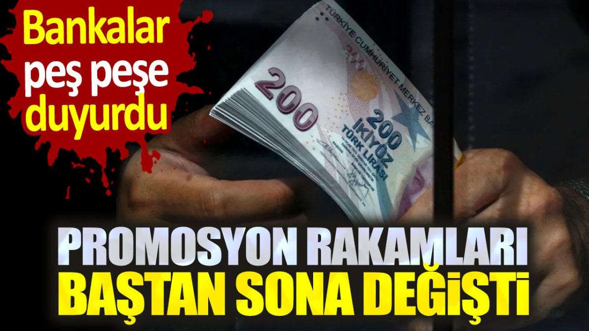 Bankalar peş peşe yeni promosyonları duyurdu. Rakamlar baştan sona değişti