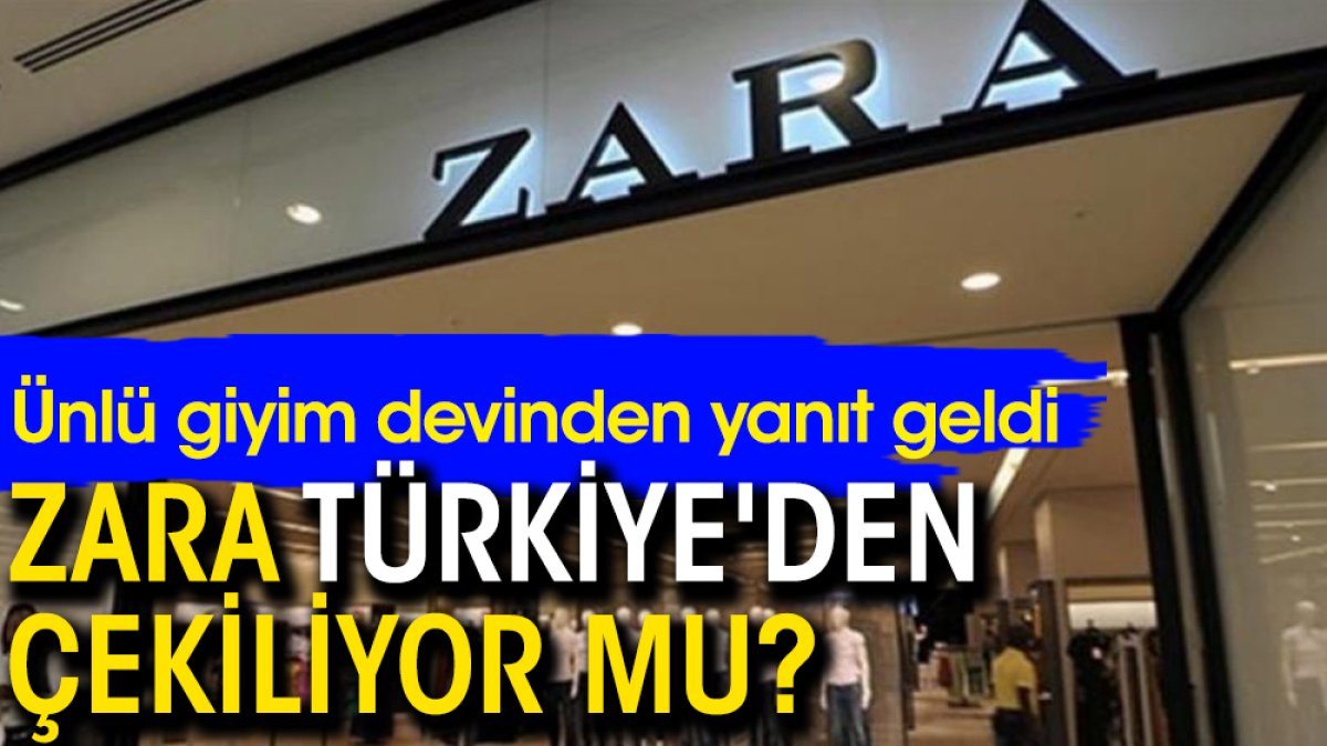 Zara, Türkiye'den çekiliyor mu? Ünlü giyim devinden yanıt geldi