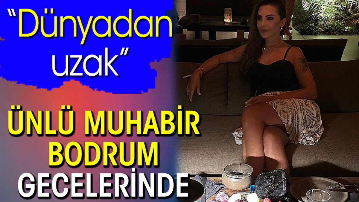 Ünlü muhabir Bodrum gecelerinde