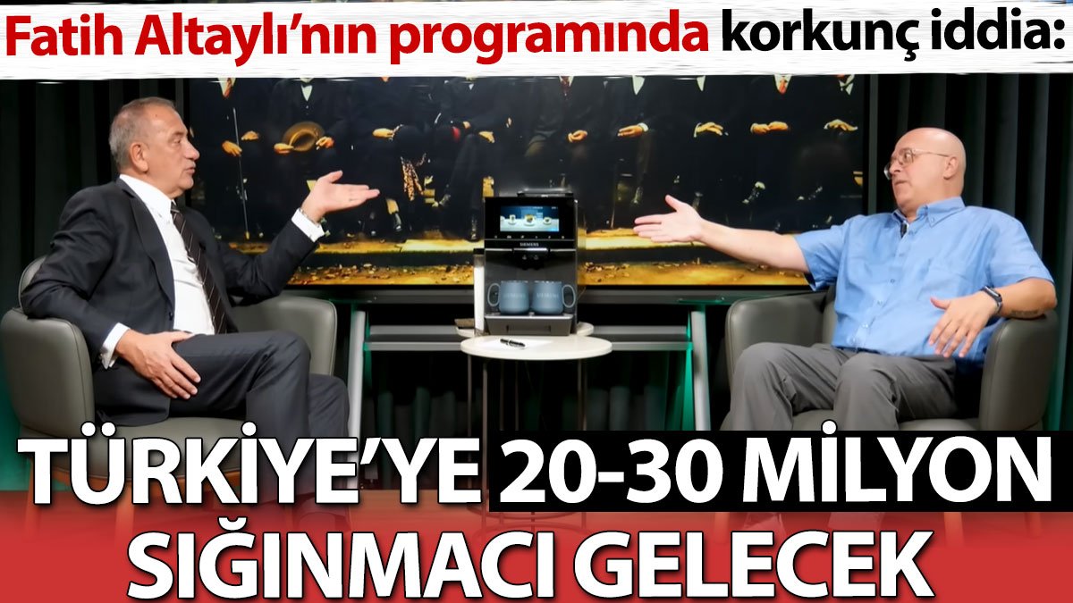 'Türkiye'ye 20-30 milyon sığınmacı gelecek' Fatih Altaylı'nın programında korkunç iddia