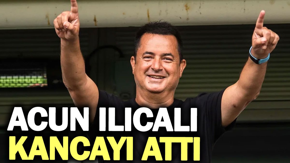 Acun Ilıcalı kancayı attı