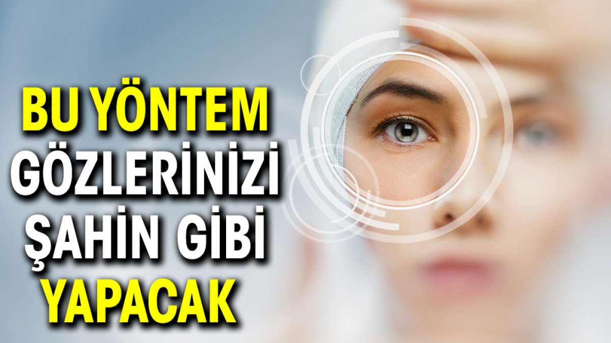 Bu yöntem gözlerinizi şahin gibi yapacak