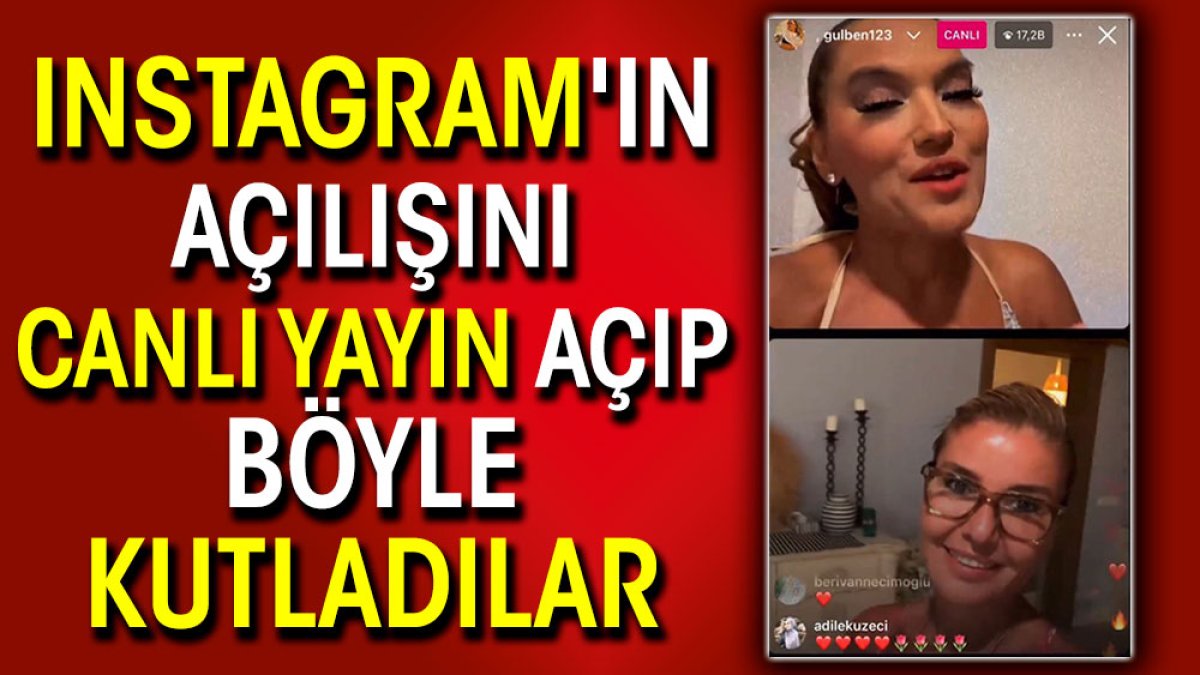 Demet Akalın ile Gülben Ergen Instagram'ın açılışını canlı yayın açıp böyle kutladılar