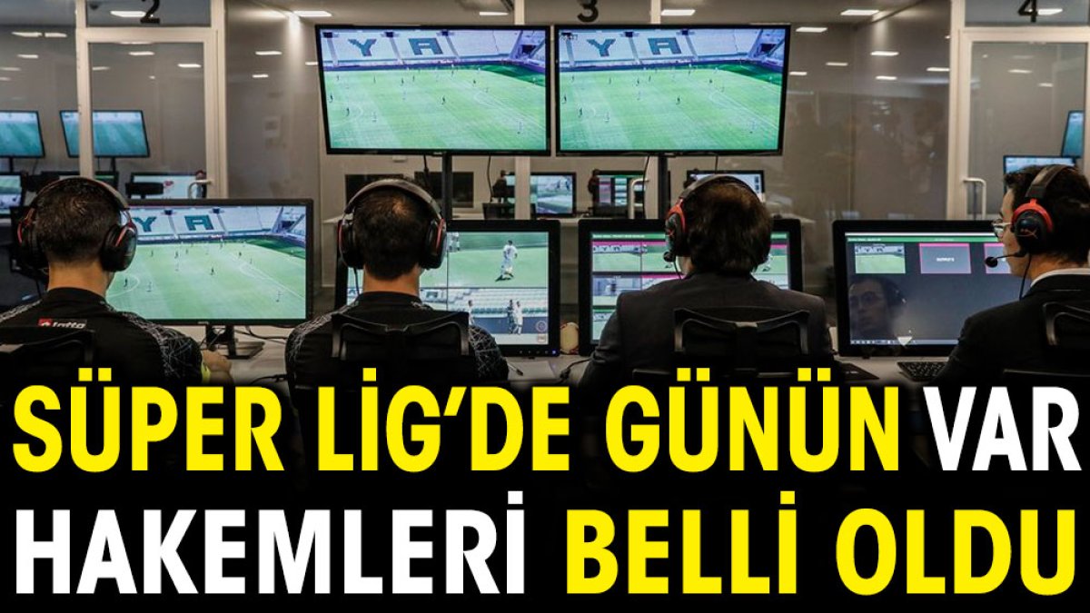 Süper Lig'de günün VAR hakemleri açıklandı