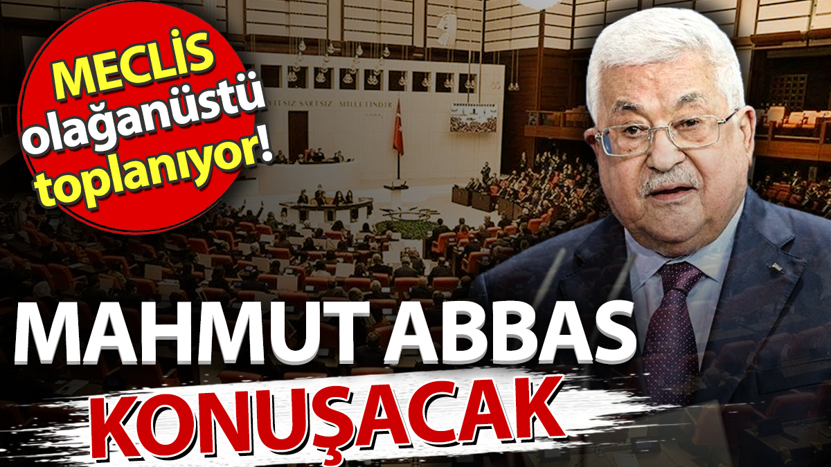 Meclis olağanüstü toplanıyor! Mahmud Abbas konuşacak