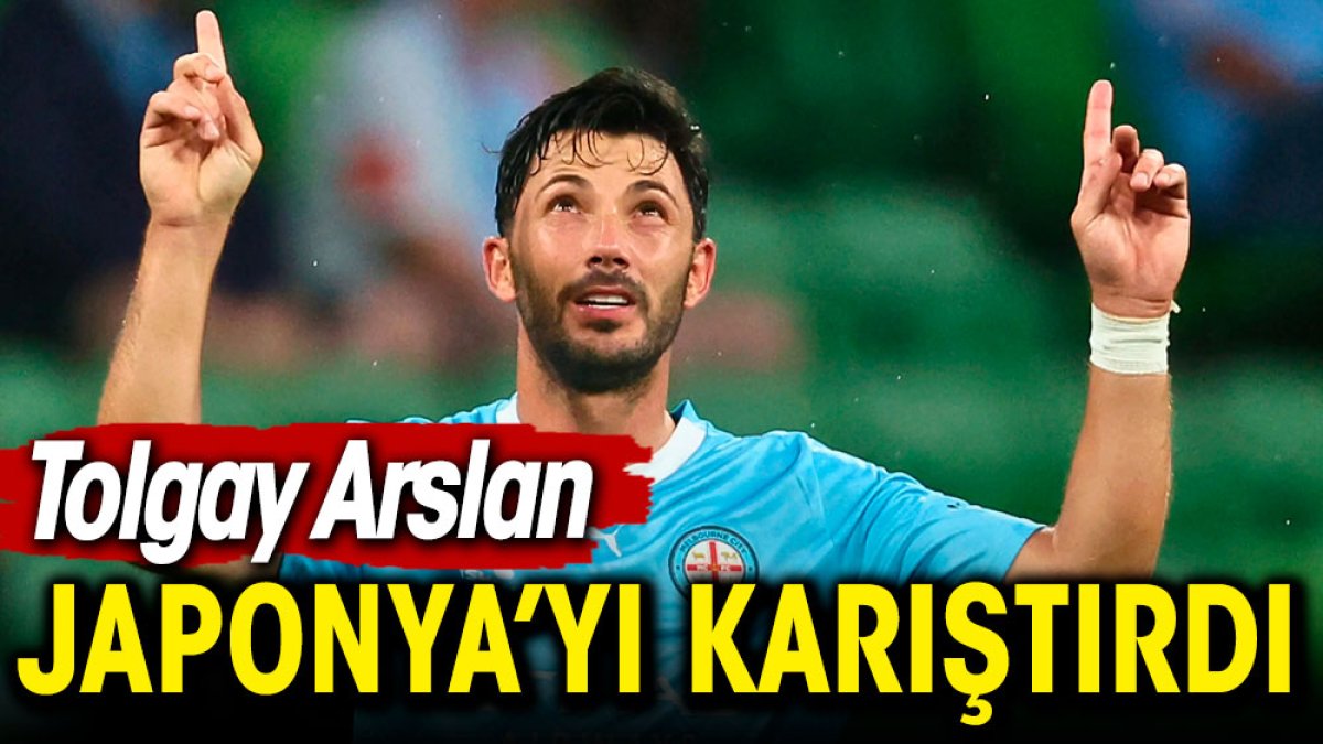 Tolgay Arslan Japonya'yı karıştırdı