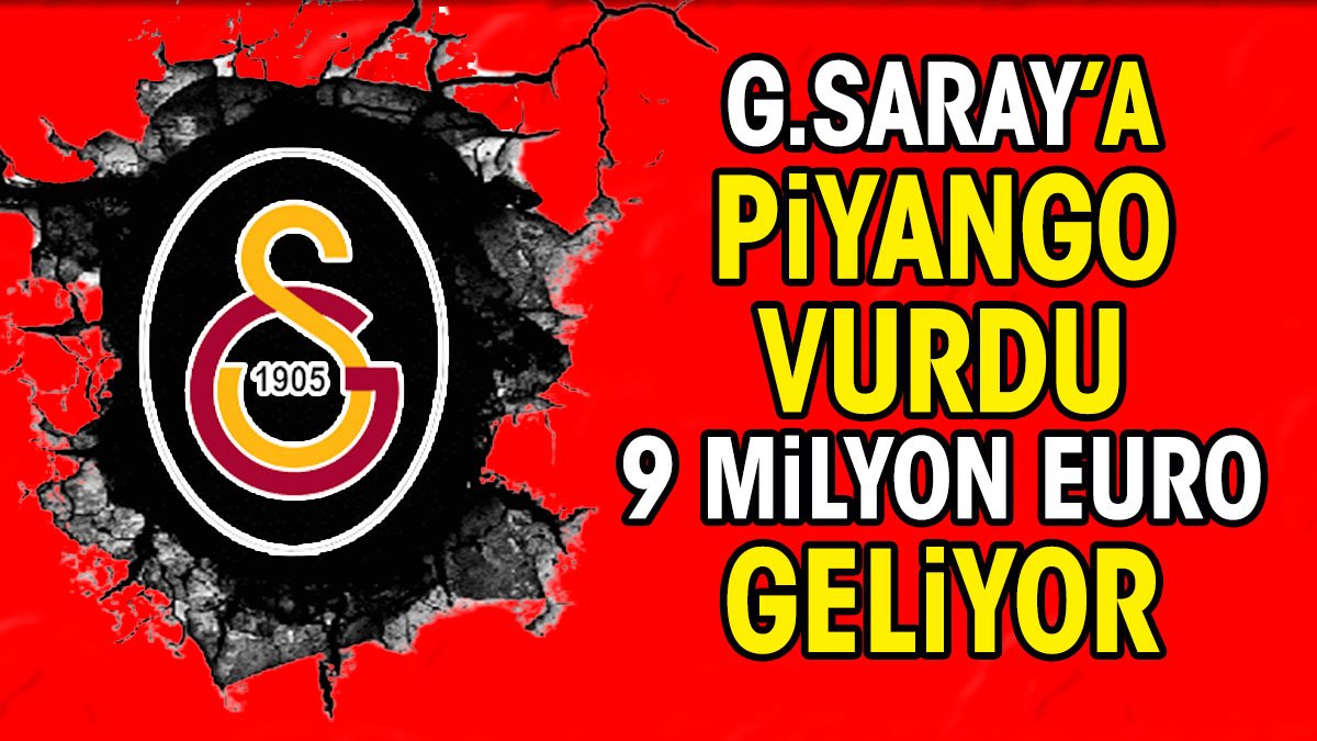 Galatasaray'a piyango vurdu. 9 milyon Euro geliyor