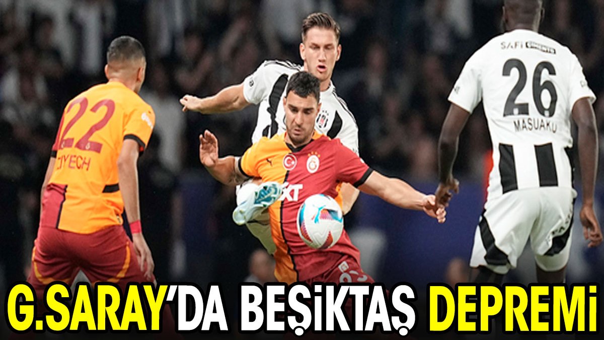 Galatasaray'da Beşiktaş depremi