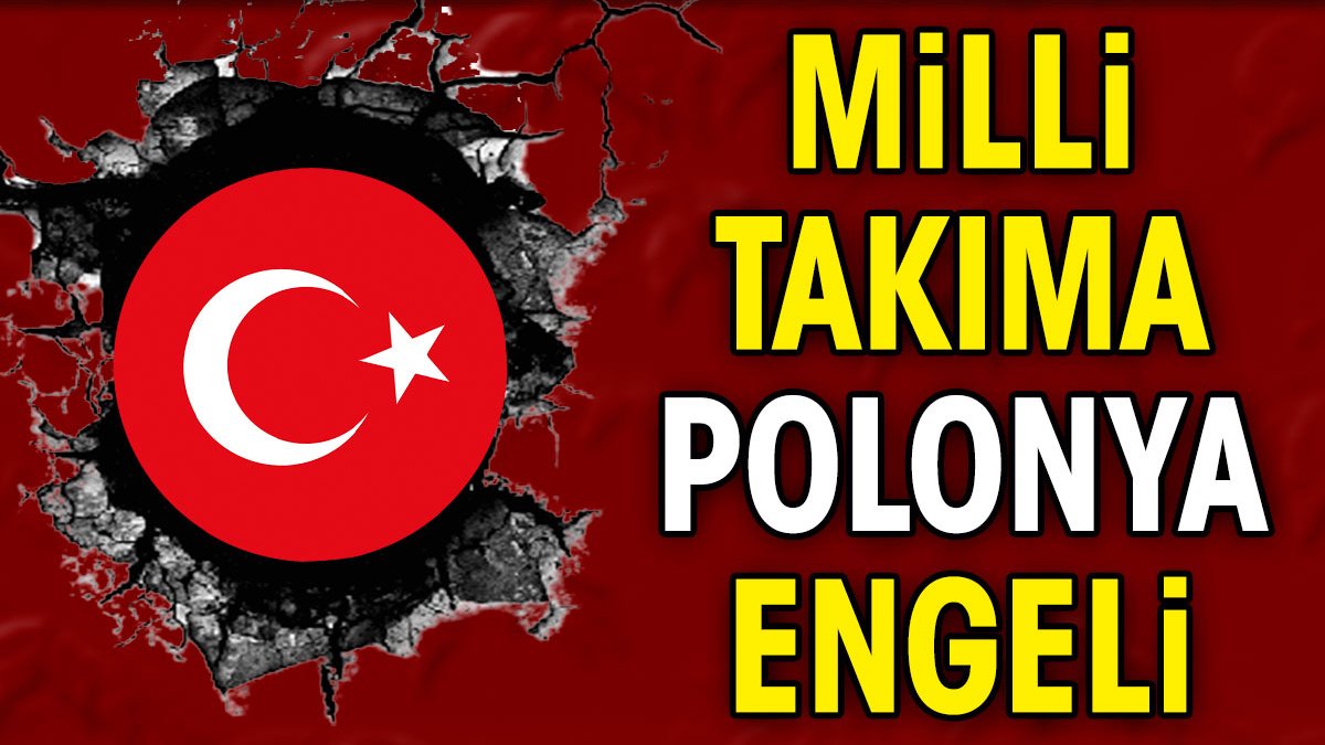 Milli takıma Polonya engeli