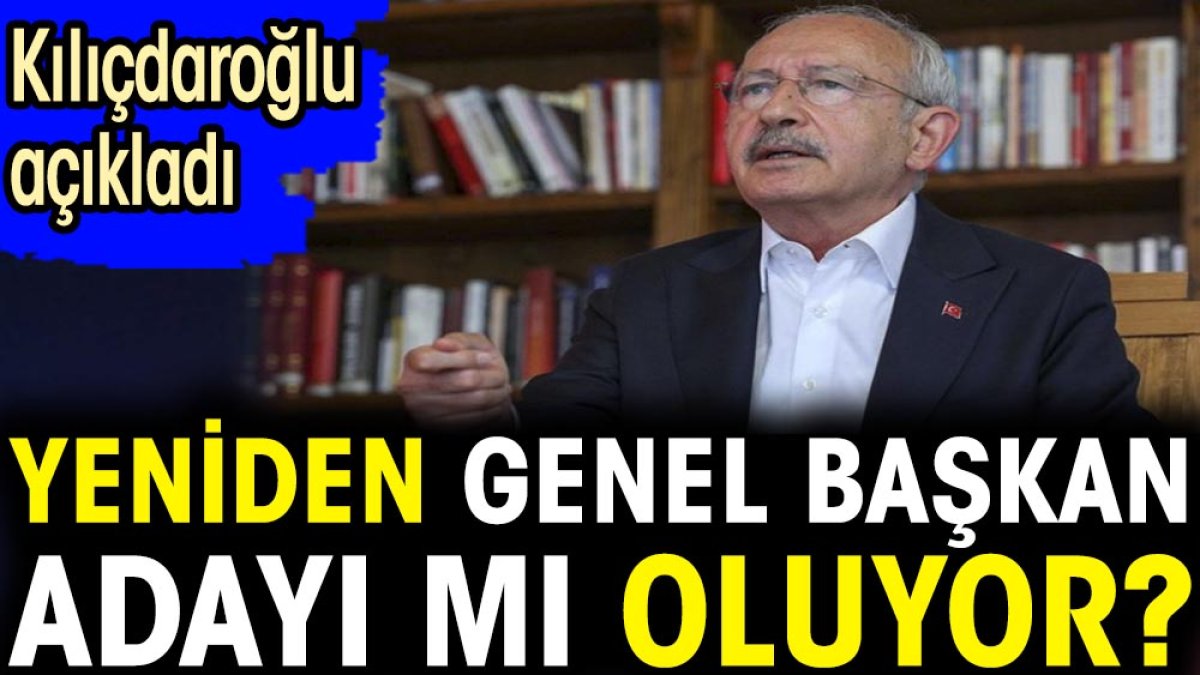 Kılıçdaroğlu açıkladı. Yeniden genel başkan adayı mı oluyor?