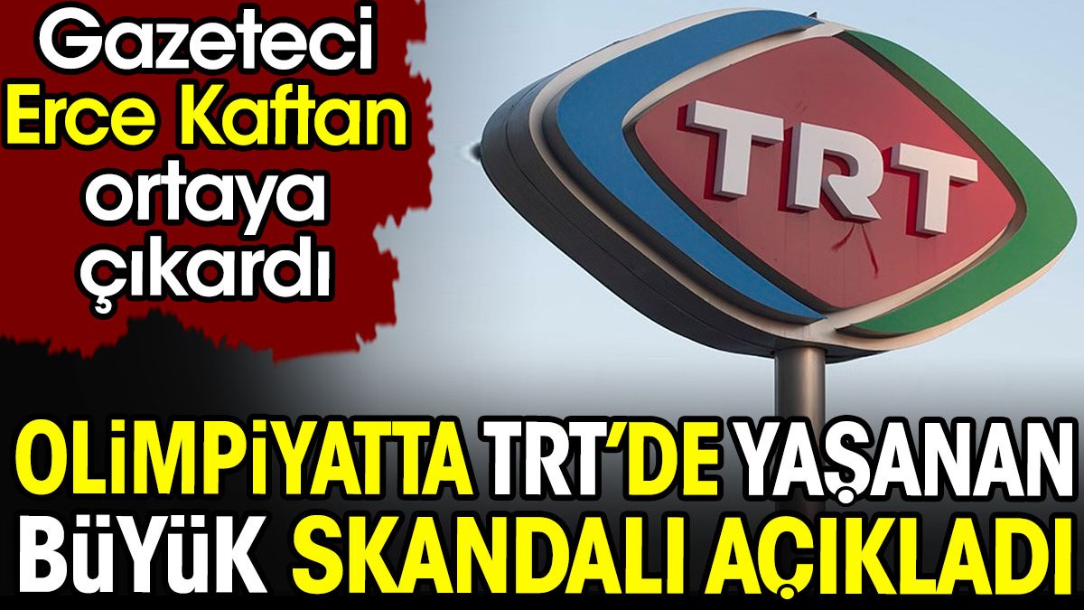 Olimpiyatta TRT'de yaşanan skandalı açıkladı