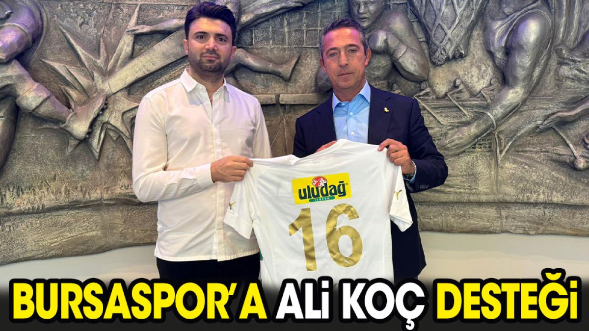 Bursaspor'a Ali Koç desteği