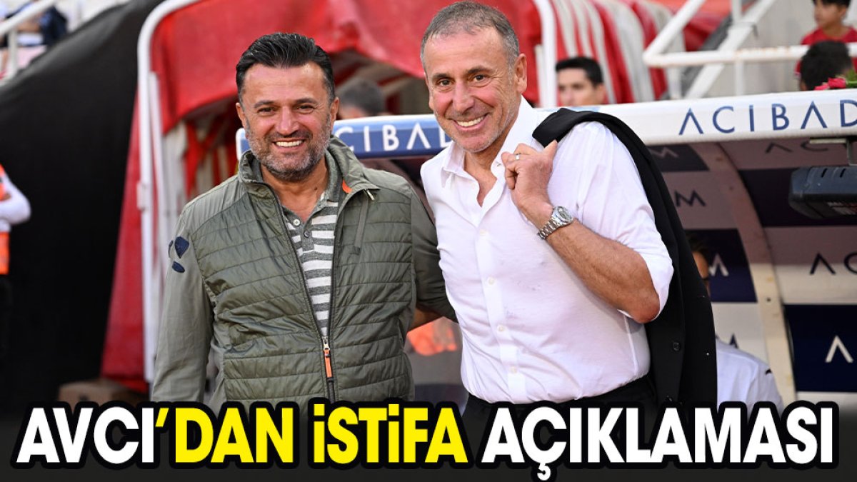 Abdullah Avcı’dan istifa açıklaması