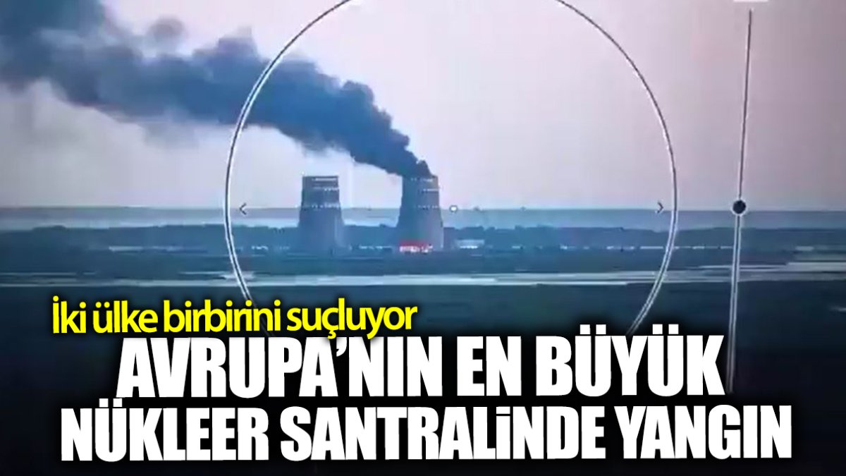 Avrupa’nın en büyük nükleer santralinde yangın! İki ülke birbirini suçluyor