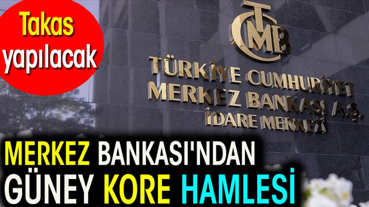 Merkez Bankası'ndan Güney Kore hamlesi. Takas yapılacak