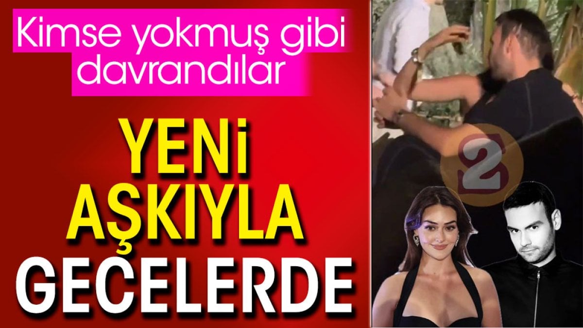 Yeni aşkıyla gecelerde. Kimse yokmuş gibi davrandılar