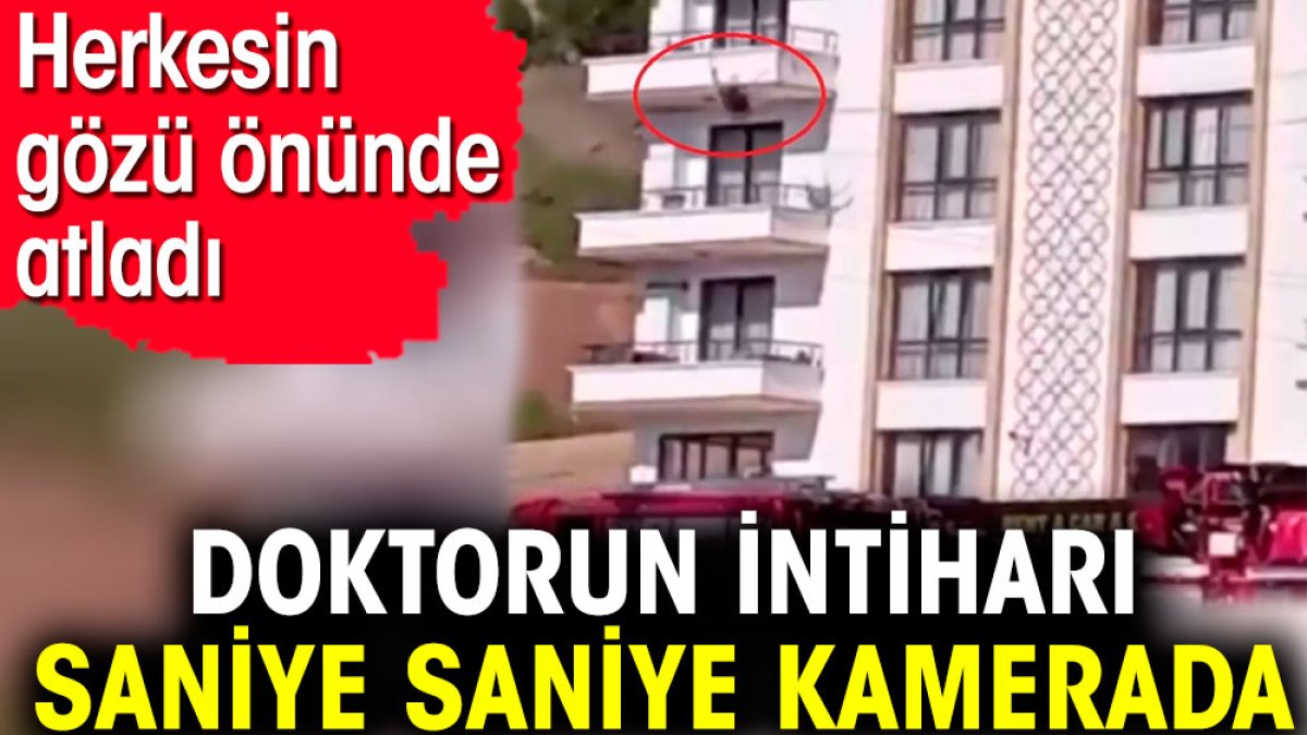 Doktorun intiharı saniye saniye kamerada. Herkesin gözü önünde atladı