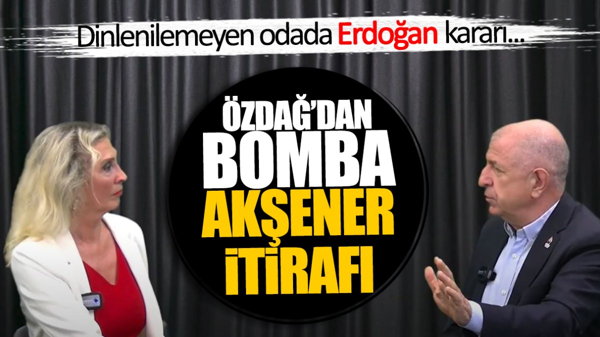 Ümit Özdağ’dan bomba Meral Akşener itirafı! Dinlenilemeyen odada Erdoğan kararı