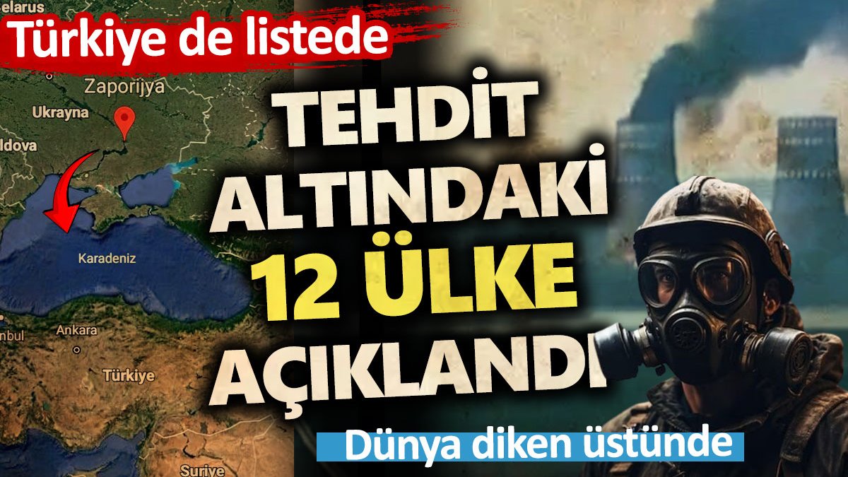 Tehdit altındaki 12 ülke açıklandı. Türkiye de listede