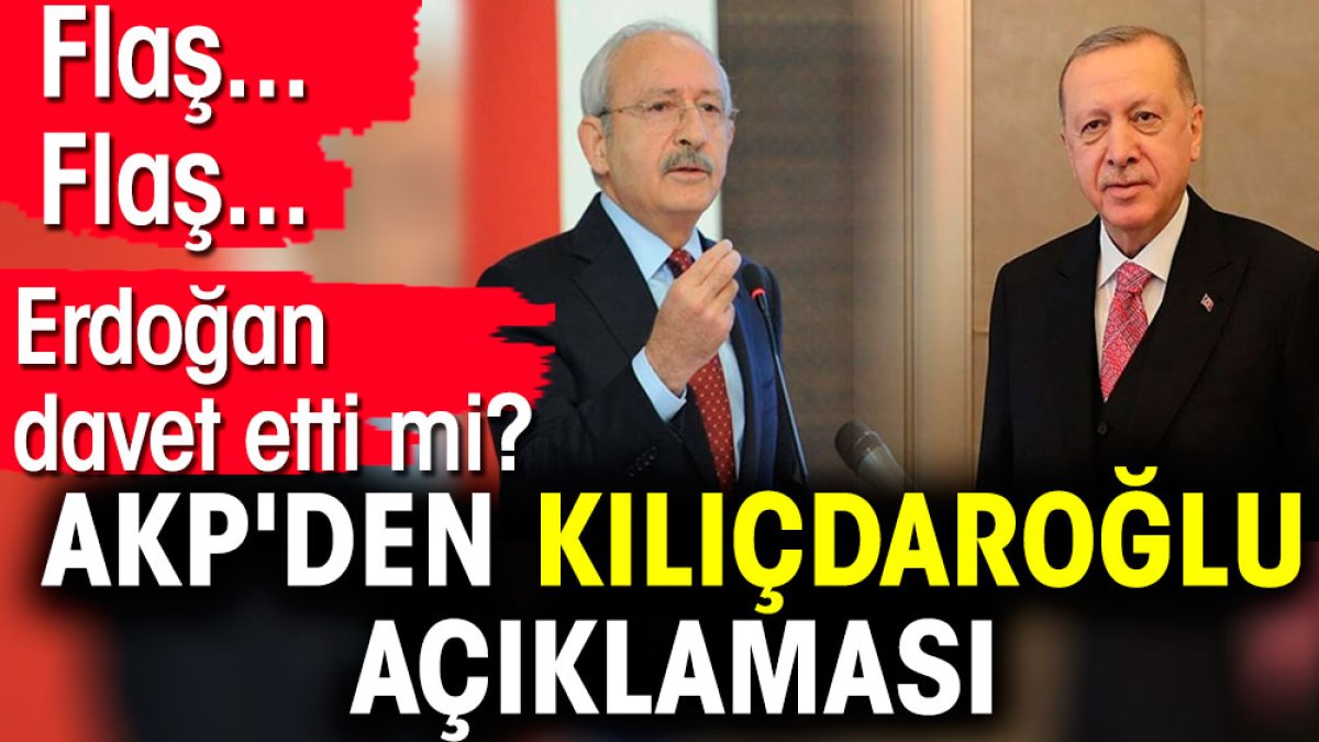 AKP'den Kılıçdaroğlu açıklaması. Erdoğan davet etti mi?