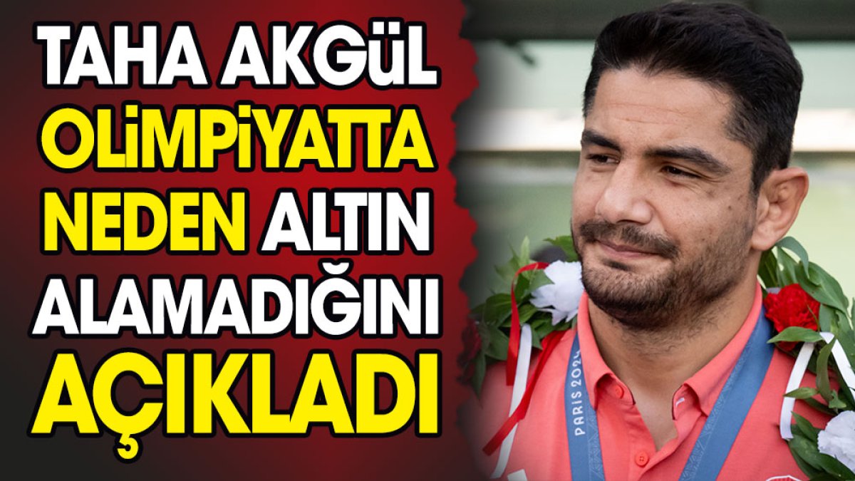 Taha Akgül olimpiyatta neden altın alamadığını açıkladı