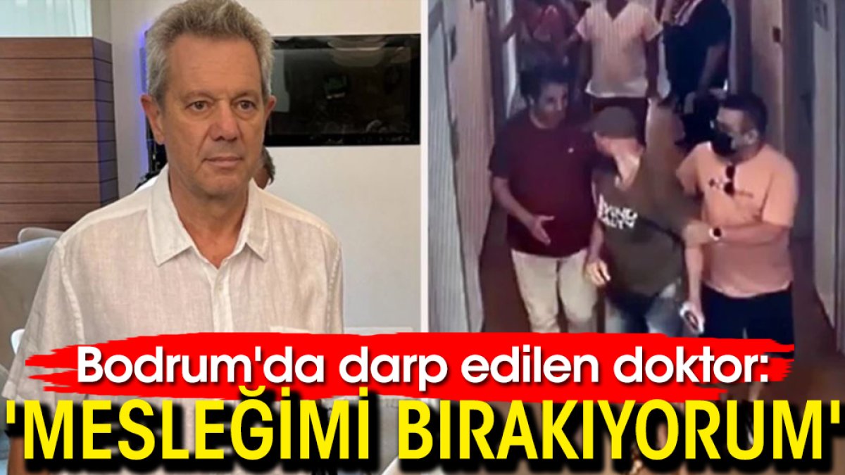 Bodrum'da darp edilen doktor: 'Mesleğimi bırakıyorum'