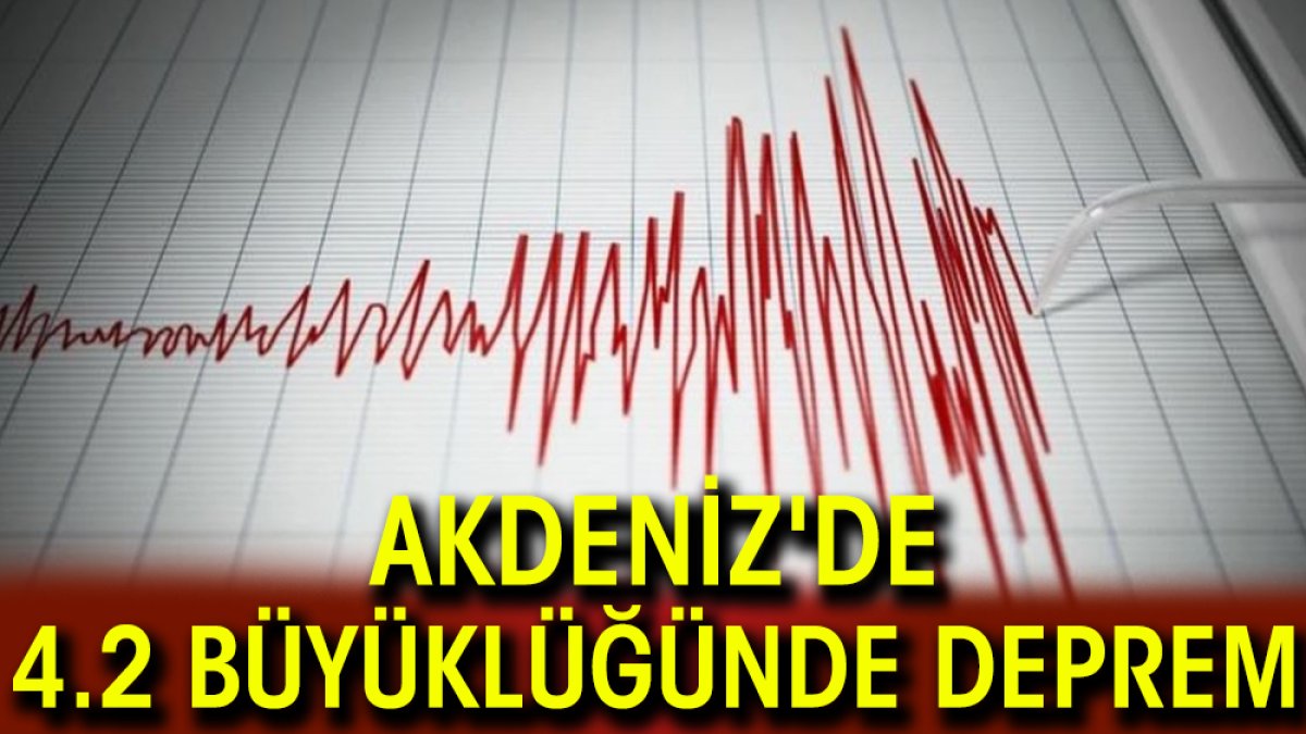 Akdeniz'de 4.2 büyüklüğünde deprem