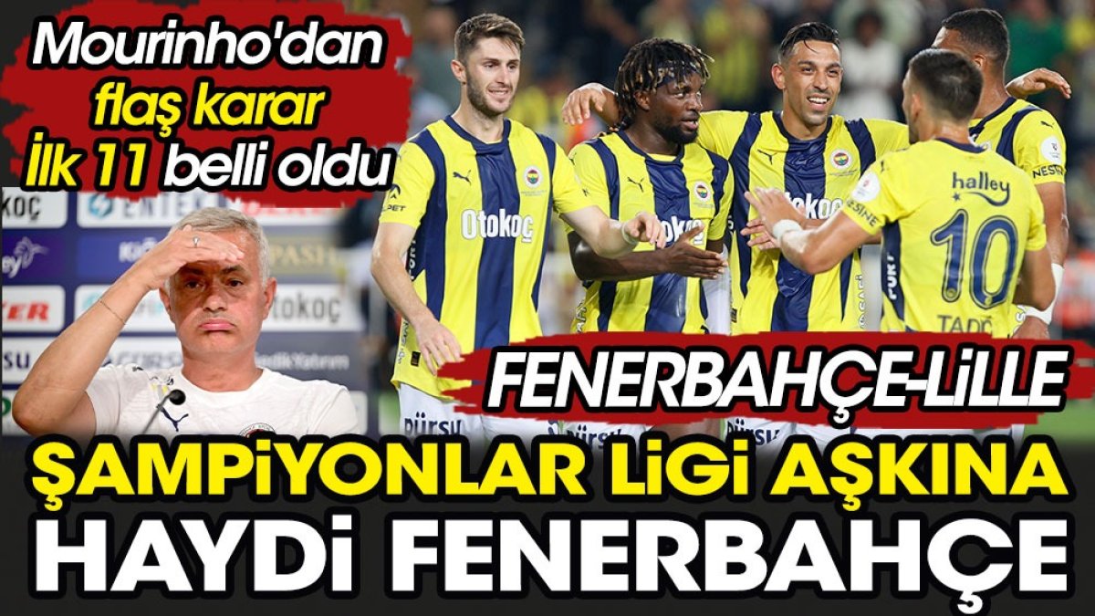 Fenerbahçe Lille karşısında. Mourinho'dan ilk 11 kararı. Maçın yayınlanacağı kanal belli oldu